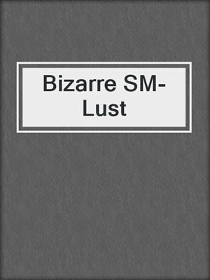 cover image of Bizarre SM-Lust
