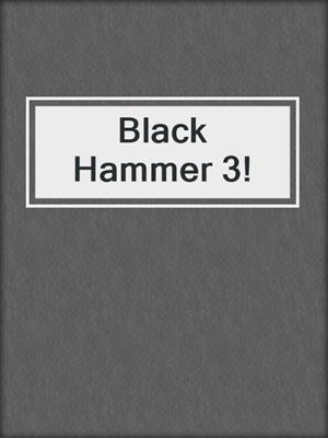 cover image of Black Hammer 3!
