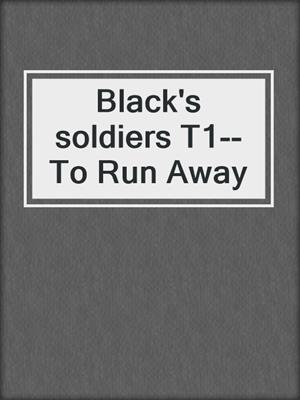 cover image of Black's soldiers T1--To Run Away
