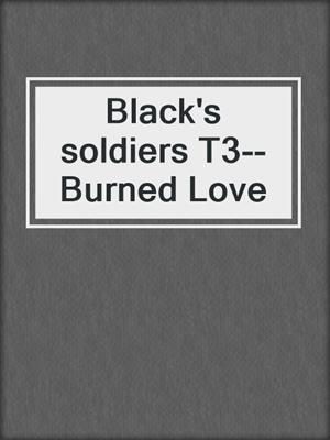cover image of Black's soldiers T3--Burned Love