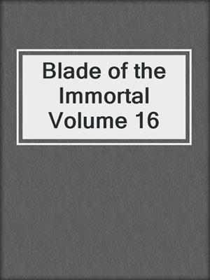 cover image of Blade of the Immortal Volume 16