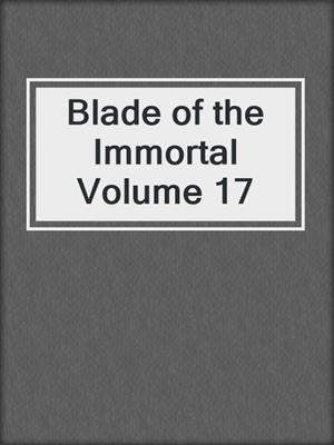 cover image of Blade of the Immortal Volume 17