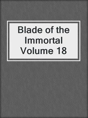 cover image of Blade of the Immortal Volume 18
