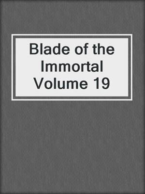 cover image of Blade of the Immortal Volume 19