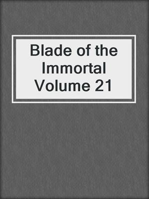 cover image of Blade of the Immortal Volume 21