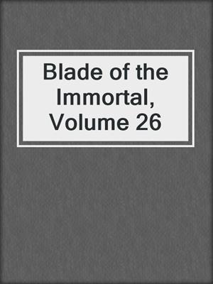 cover image of Blade of the Immortal, Volume 26
