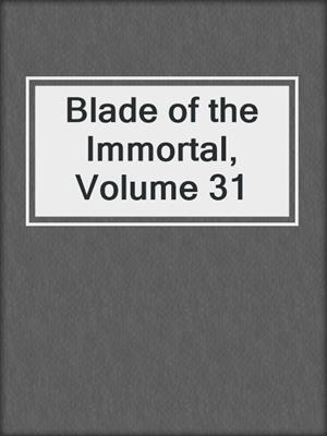 cover image of Blade of the Immortal, Volume 31