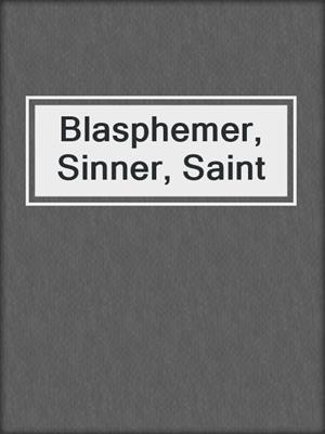 cover image of Blasphemer, Sinner, Saint