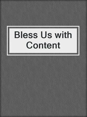 cover image of Bless Us with Content