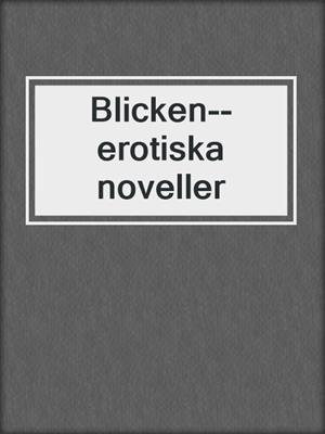 cover image of Blicken--erotiska noveller