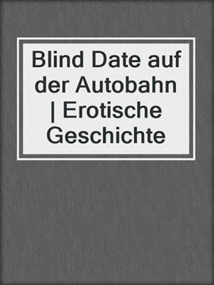 cover image of Blind Date auf der Autobahn | Erotische Geschichte