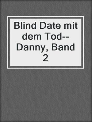 cover image of Blind Date mit dem Tod--Danny, Band 2