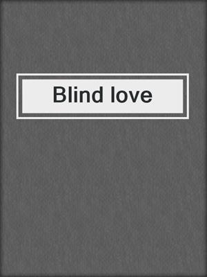 cover image of Blind love