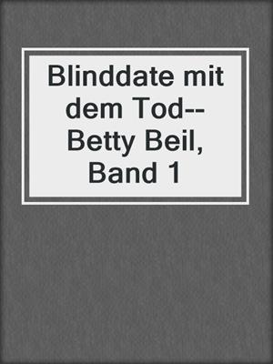 cover image of Blinddate mit dem Tod--Betty Beil, Band 1