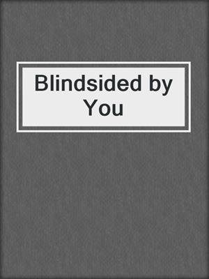 cover image of Blindsided by You