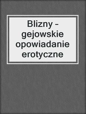 cover image of Blizny – gejowskie opowiadanie erotyczne