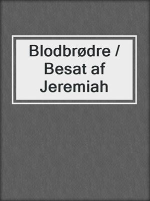 cover image of Blodbrødre / Besat af Jeremiah