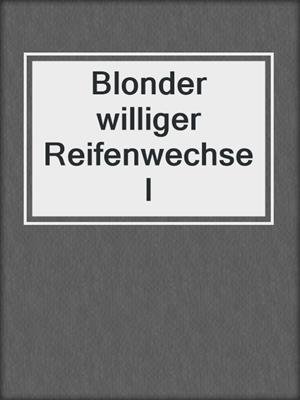 cover image of Blonder williger Reifenwechsel