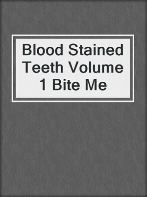 cover image of Blood Stained Teeth Volume 1 Bite Me