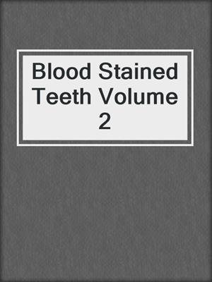 cover image of Blood Stained Teeth Volume 2