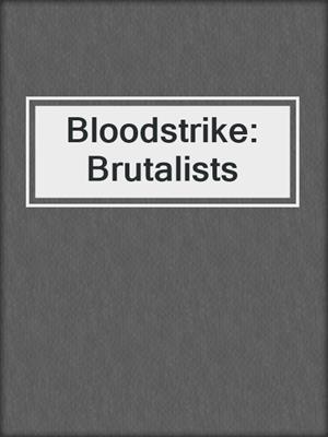 cover image of Bloodstrike: Brutalists
