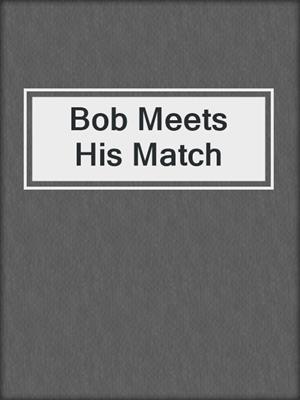 cover image of Bob Meets His Match