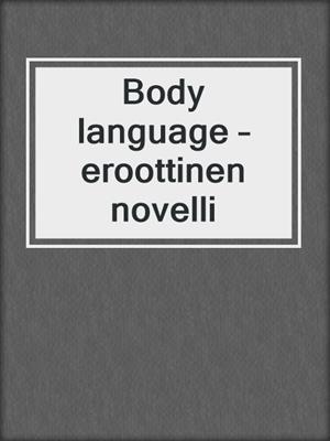cover image of Body language – eroottinen novelli