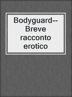 cover image of Bodyguard--Breve racconto erotico