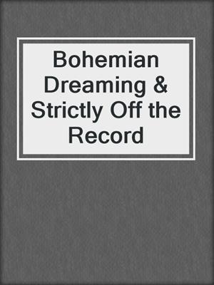 cover image of Bohemian Dreaming & Strictly Off the Record