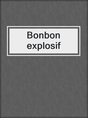 cover image of Bonbon explosif