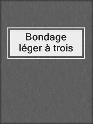 cover image of Bondage léger à trois