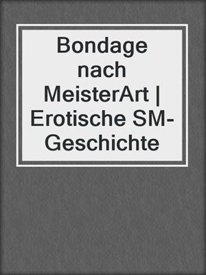 cover image of Bondage nach MeisterArt | Erotische SM-Geschichte