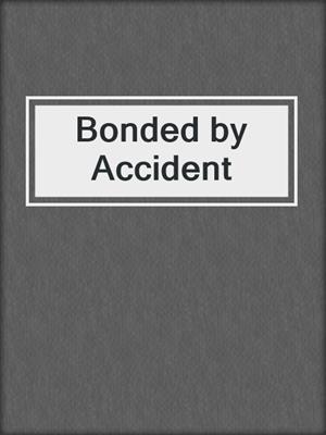 cover image of Bonded by Accident