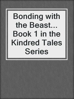 cover image of Bonding with the Beast... Book 1 in the Kindred Tales Series