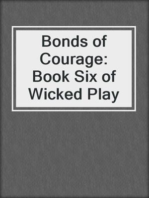 Bonds of Courage: Book Six of Wicked Play