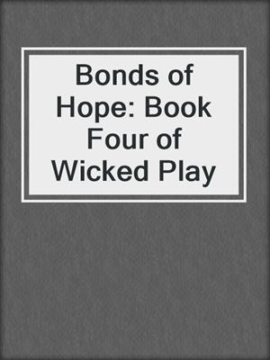 cover image of Bonds of Hope: Book Four of Wicked Play