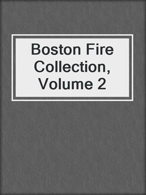 cover image of Boston Fire Collection, Volume 2