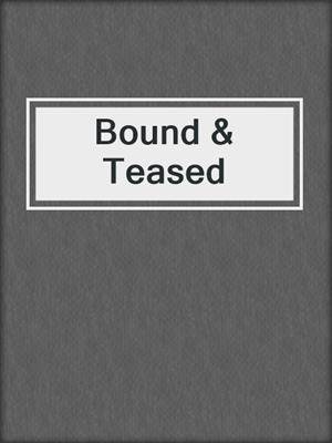 cover image of Bound & Teased