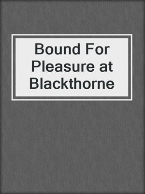cover image of Bound For Pleasure at Blackthorne