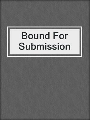 cover image of Bound For Submission