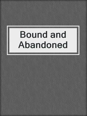 cover image of Bound and Abandoned