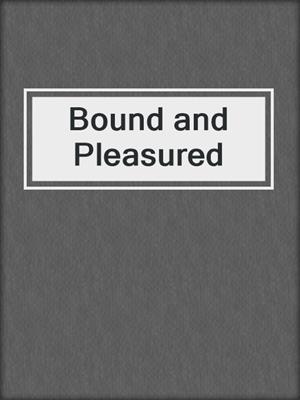 cover image of Bound and Pleasured