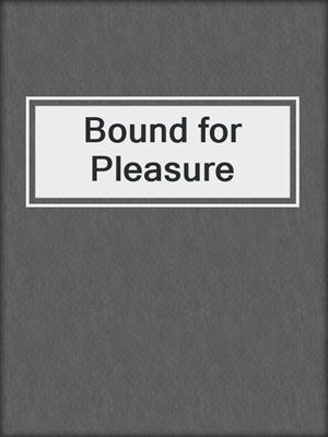 cover image of Bound for Pleasure