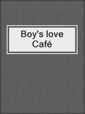 cover image of Boy's love Café