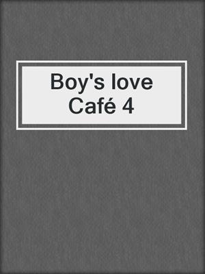 cover image of Boy's love Café 4