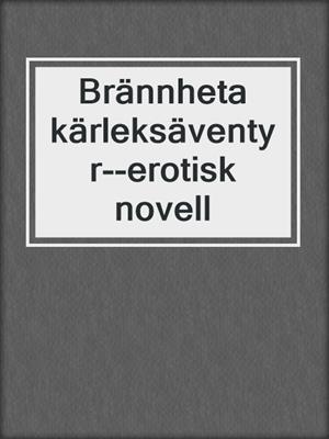 cover image of Brännheta kärleksäventyr--erotisk novell