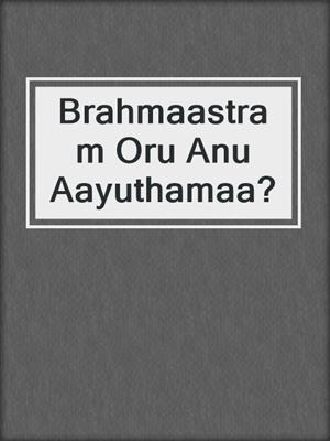 cover image of Brahmaastram Oru Anu Aayuthamaa?