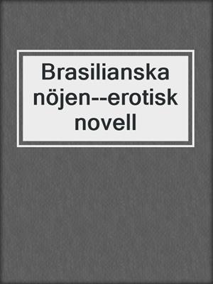 cover image of Brasilianska nöjen--erotisk novell