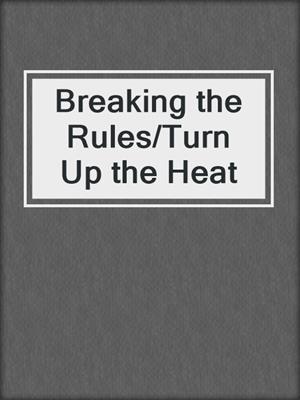 cover image of Breaking the Rules/Turn Up the Heat