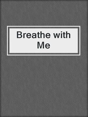 cover image of Breathe with Me